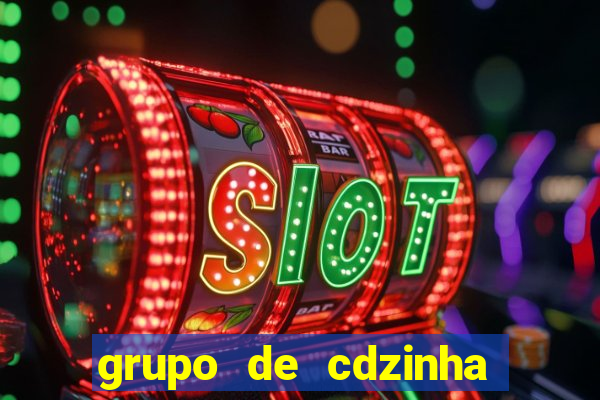 grupo de cdzinha no whatsapp